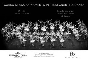 Corso di aggiornamento insegnanti presso la Scuola di danza del Teatro dell’Opera di Roma da giovedì 21 a sabato 23 maggio 2015