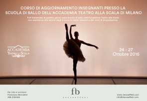 Corso di aggiornamento insegnanti presso la Scuola di ballo dell’Accademia Teatro alla Scala dal 24 al 27 ottobre 2016
