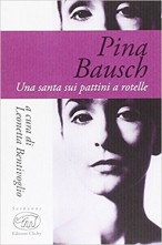 A Firenze Leonetta Bentivoglio presenta il suo libro Pina Bausch. Una santa sui pattini a rotelle.